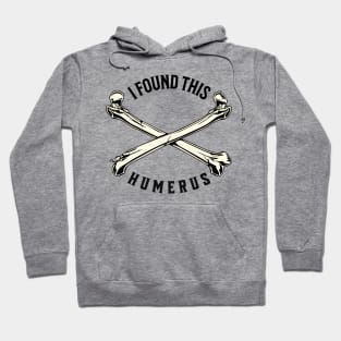 I Found This Humerus Bone Funny Archaeology Pun Hoodie